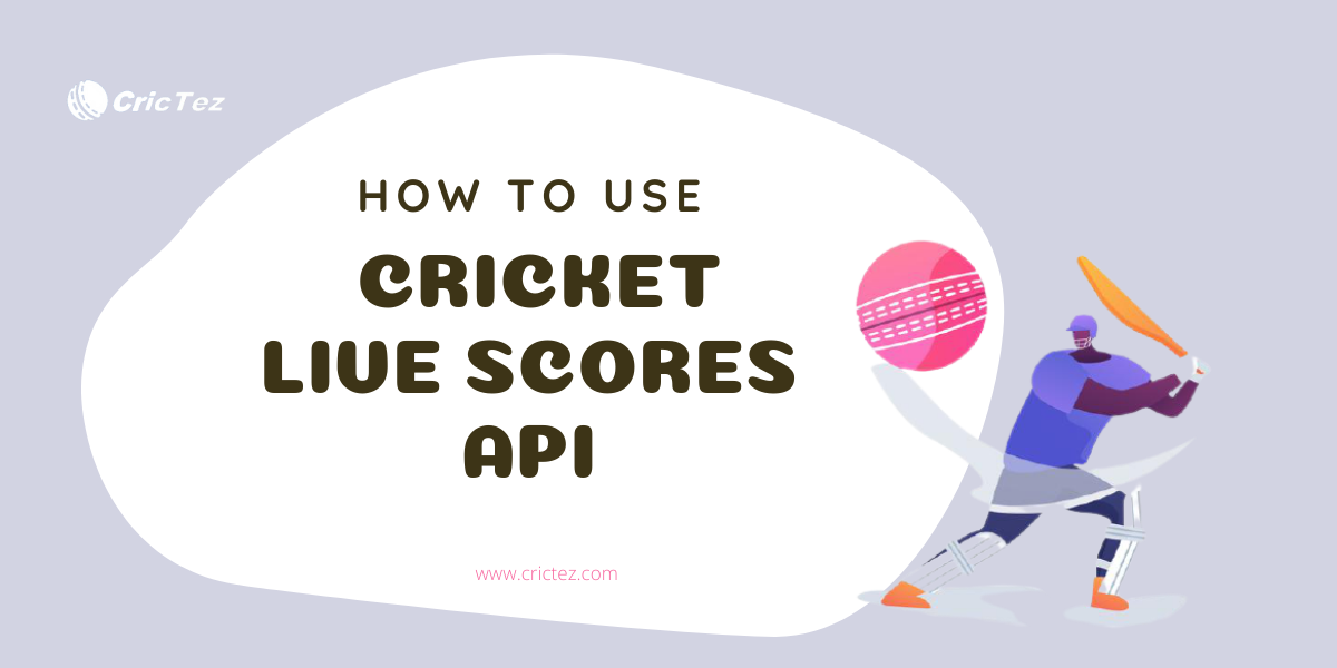 How to Use the Cricket Live Scores API