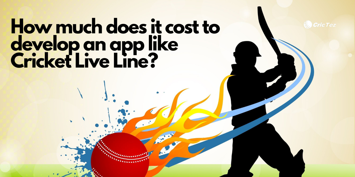 Cost to develop an app like Cricket Live Line